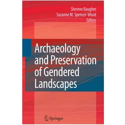 Archaeology and Preservation of Gendered Landscapes, Fachbücher von Suzanne M. Spencer-Wood, Sherene Baugher
