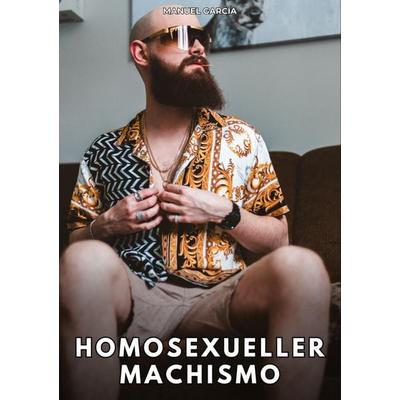 Homosexueller Machismo, Taschenbuch von Manuel García, Tredition, 978-3-384-82456-1