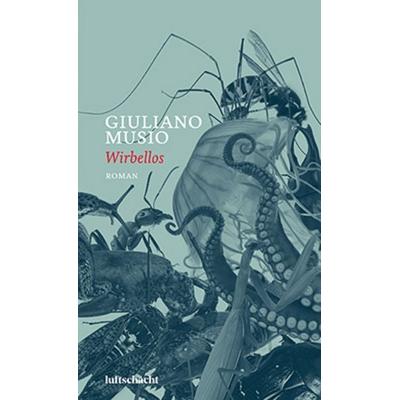 Wirbellos, Gebundene Ausgabe von Giuliano Musio, Luftschacht Verlag, 978-3-903081-85-7