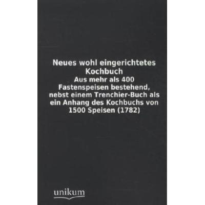 Neues wohl eingerichtetes Kochbuch, Taschenbuch von , Europäischer Hochschulverlag, 978-3-8457-1268-0