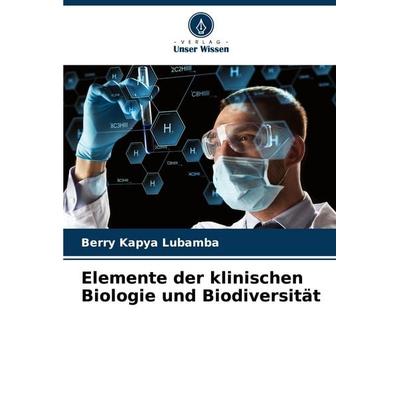 Elemente der klinischen Biologie und Biodiversität, Taschenbuch von Berry Kapya Lubamba, Verlag Unser Wissen, 978-620-7-22701-3