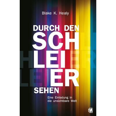 Durch den Schleier sehen, Taschenbuch von Blake K. Healy, GloryWorld-Medien, 978-3-95578-349-5
