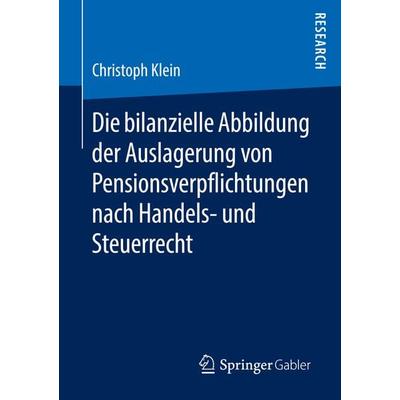 Die bilanzielle Abbildung der Auslagerung von Pensionsverpflichtungen nach Handels- und Steuerrecht, Taschenbuch von Christoph Klein, Springer
