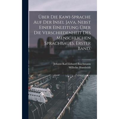 Über die Kawi-Sprache auf der Insel Java, nebst einer Einleitung über die Verschiedenheit des menschlichen Sprachbaues. Erster Band., Gebundene