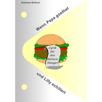 Wenn Papa goethet und Lilly schillert, Taschenbuch von Andreas Bellout, BoD – Books on Demand, 978-3-8370-5517-7
