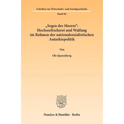 'Segen des Meeres': Hochseefischerei und Walfang im Rahmen der nationalsozialistischen Autarkiepolitik., Taschenbuch von Ole Sparenberg, Duncker &