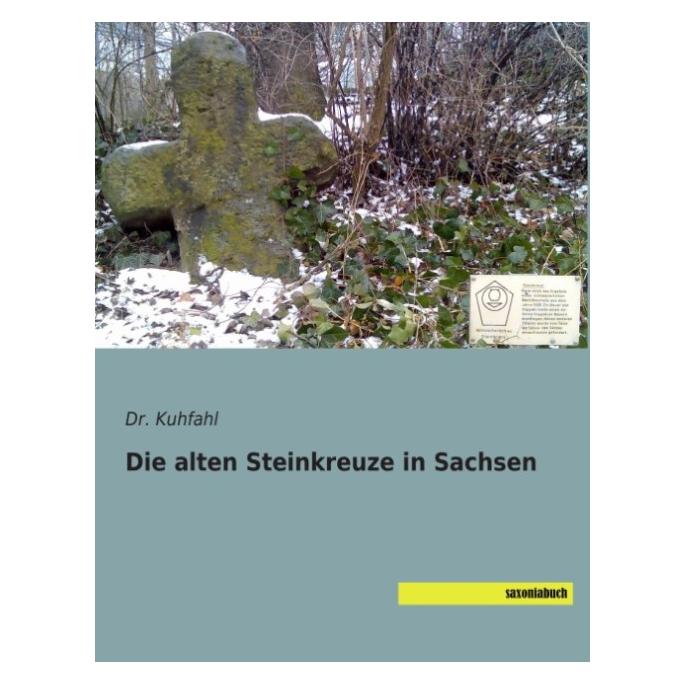 Saxoniabuch.De Die alten Steinkreuze in Sachsen (Deutsch, Softcover, Kuhfahl) (55607607)