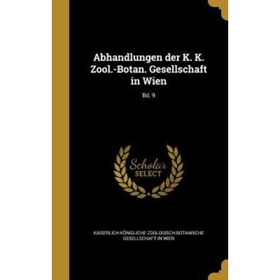 Abhandlungen der K. K. Zool.-Botan. Gesellschaft in Wien; Bd. 9, Gebundene Ausgabe von , Creative Media Partners, LLC, 978-1-360-05040-9