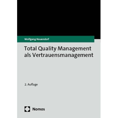 Total Quality Management als Vertrauensmanagement, Taschenbuch von Wolfgang Nauendorf, Nomos, 978-3-7560-1661-7