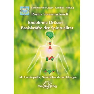 Endokrine Drüsen - Basiskräfte der Spiritualität, Gebundene Ausgabe von Rosina Sonnenschmidt, Narayana, 978-3-941706-07-1
