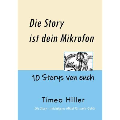 Die Story ist dein Mikrofon, Taschenbuch von Timea Hiller, BoD – Books on Demand, 978-3-7568-1230-1