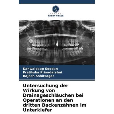 Untersuchung der Wirkung von Drainageschläuchen bei Operationen an den dritten Backenzähnen im Unterkiefer, Taschenbuch von Kanwaldeep