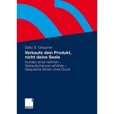 Graupner, G: Verkaufe dein Produkt, nicht deine Seele, Taschenbuch von Gaby S. Graupner, Gabler