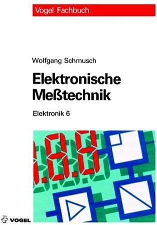 Wolfgang Schmusch - Elektronik 6. Elektronische Meßtechnik: Prinzipien, Verfahren, Schaltungen - Preis vom 19.10.2026 19:33:35 h