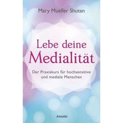 Lebe deine Medialität, Gebundene Ausgabe von Mary Mueller Shutan, Ansata, 978-3-7787-7533-2