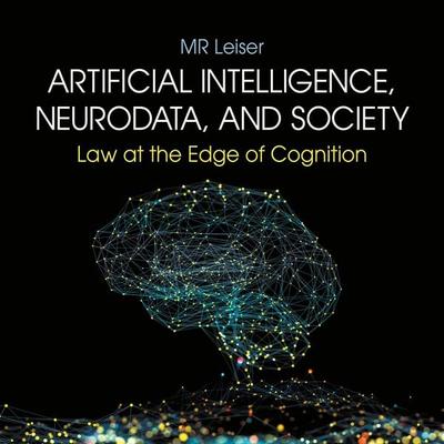 Artificial Intelligence, NeuroData, and Society - MR Leiser, Audio, 9781350629820