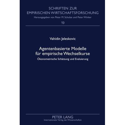 Agentenbasierte Modelle fuer empirische Wechselkurse, Gebundene Ausgabe von Vahidin Jeleskovic, Peter Lang GmbH, Internationaler Verlag der