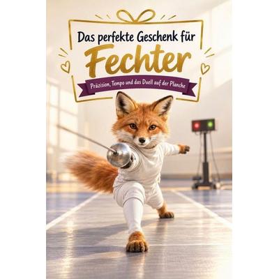 Das perfekte Geschenk für Fechter, Taschenbuch von David Herrmann, Tiptop, 978-3-696-14292-6