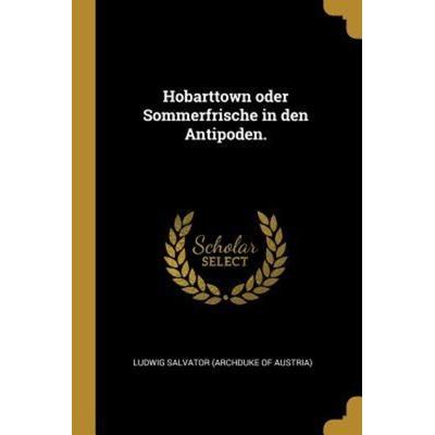 Hobarttown Oder Sommerfrische in Den Antipoden., Taschenbuch von , Creative Media Partners, LLC, 978-0-341-58669-2