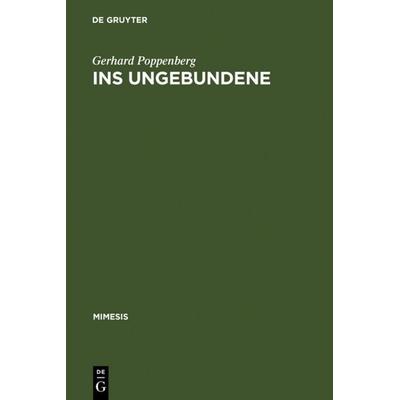 Ins Ungebundene, Gebundene Ausgabe von Gerhard Poppenberg, De Gruyter, 978-3-484-55020-9