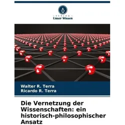 Die Vernetzung der Wissenschaften: ein historisch-philosophischer Ansatz, Fachbücher von Walter R Terra, Ricardo R Terra