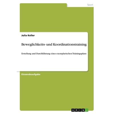 Beweglichkeits- und Koordinationstraining, Taschenbuch von Julia Keller, GRIN, 978-3-668-91144-4