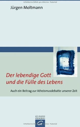 Jürgen Moltmann - Der lebendige Gott und die Fülle des Lebens: Auch ein Beitrag zur gegenwärtigen Atheismusdebatte - Preis vom 09.10.2026 07:28:09 h
