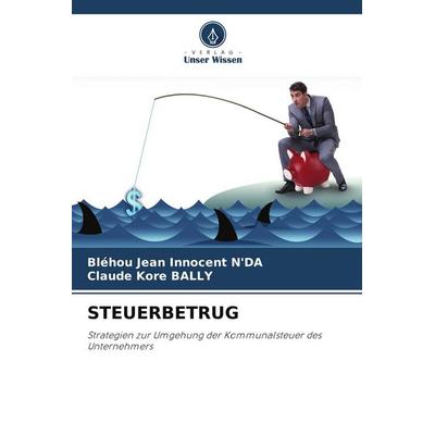Steuerbetrug, Taschenbuch von Bléhou Jean Innocent N'DA;Claude Kore BALLY, Verlag Unser Wissen, 978-620-9-50982-7