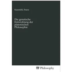 Die genetische Entwicklung der platonischen Philosophie, Sachbücher von Franz Susemihl