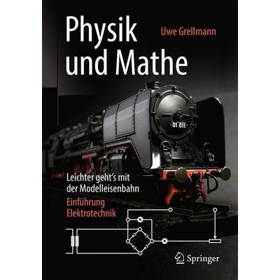 Physik und Mathe – Leichter geht’s mit der Modelleisenbahn, Taschenbuch von Uwe Grellmann, Springer Fachmedien Wiesbaden GmbH, 978-3-658-23398-3