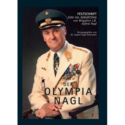 Der OLYMPIA NAGL, Gebundene Ausgabe von Ingrid Schramm,Alfred Nagl, Buchschmiede, 978-3-99093-965-9