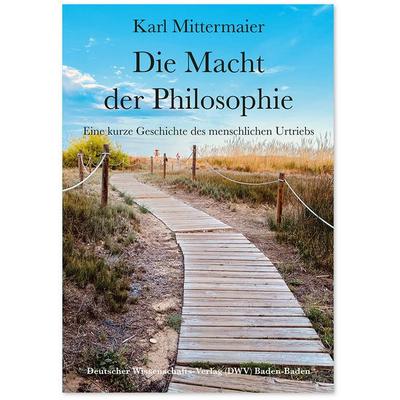 Die Macht der Philosophie, Taschenbuch von Karl Mittermaier, Deutscher Wissenschaftsverlag, 978-3-86888-222-3
