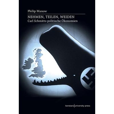 Nehmen, Teilen, Weiden, Gebundene Ausgabe von Philip Manow, Konstanz University Press, 978-3-8353-9101-7