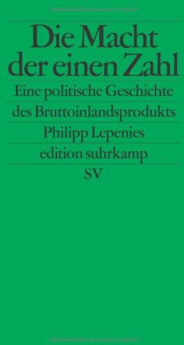 Philipp Lepenies - Die Macht der einen Zahl: Eine politische Geschichte des Bruttoinlandsprodukts (edition suhrkamp) - Preis vom 04.10.2026 03:51:26 h