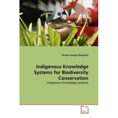 Mokgehle, M: Indigenous Knowledge Systems for Biodiversity C, Taschenbuch von Mmipe George Mokgehle, VDM, 978-3-639-35364-8