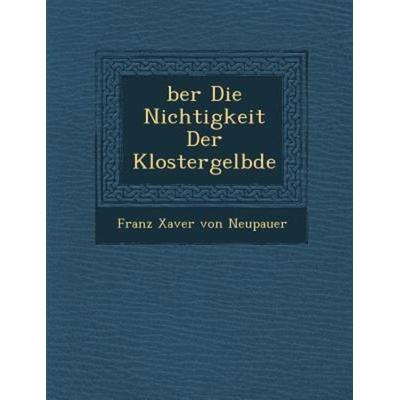 Ber Die Nichtigkeit Der Klostergel Bde, von , Saraswati Press, 978-1-288-13093-1