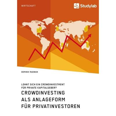 Crowdinvesting als Anlageform für Privatinvestoren. Lohnt sich ein Crowdinvestment für private Kapitalgeber?, Taschenbuch von Dominik Radwan,