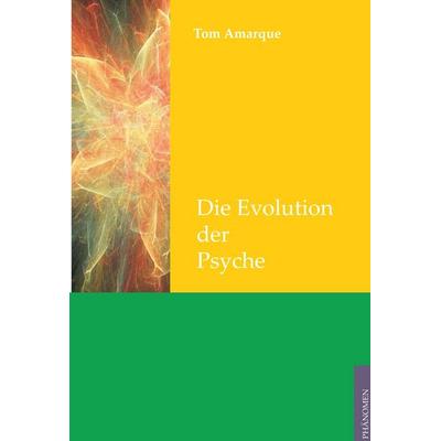 Die Evolution der Psyche, Taschenbuch von Tom Amarque, Phänomen Verlag, 978-3-933321-93-0