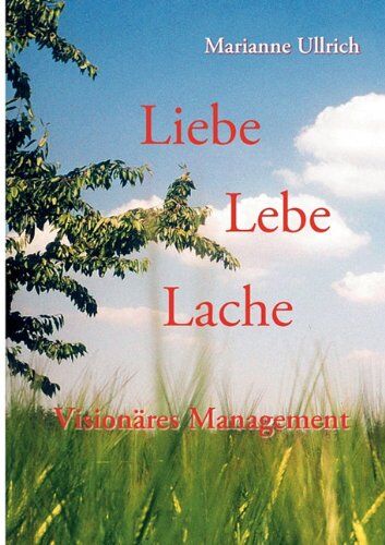 Marianne Ullrich - Liebe Lebe Lache: Visionäres Management - Preis vom 11.10.2026 15:43:13 h