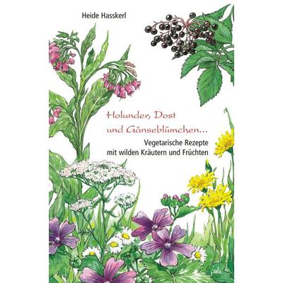 Holunder, Dost und Gänseblümchen ..., Gebundene Ausgabe von Heide Hasskerl, Pala