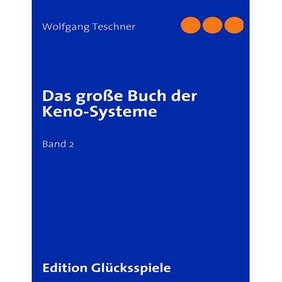 Das große Buch der Keno-Systeme, Taschenbuch von Wolfgang Teschner, BoD – Books on Demand, 978-3-8370-7230-3