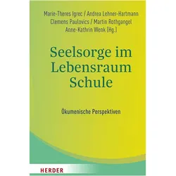 Seelsorge im Lebensraum Schule, Fachbücher von Andrea Lehner-Hartmann, Anne-Kathrin Wenk, Martin Rothgangel, Marie-Theres Igrec, Clemens Paulovics, Traugott Roser, Judith Könemann, Marion Keuchen, Barbara König, Jennifer Jakob, Agnes Gmoser, Martin Jäggle, Ulrich Kropač, Sabine Lindemeyer, Sonja Danner, Silvia Hagleitner
