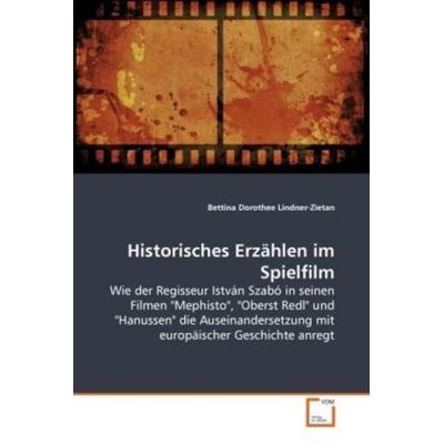 Lindner-Zietan, B: Historisches Erzählen im Spielfilm, Taschenbuch von Bettina Dorothee Lindner-Zietan, VDM, 978-3-639-08167-1