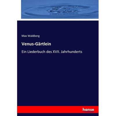 Venus-Gärtlein, Taschenbuch von Max Waldberg, Hansebooks, 978-3-7446-2284-4