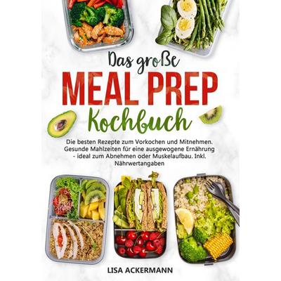 Das große Meal Prep Kochbuch, Taschenbuch von Lisa Ackermann, Tredition, 978-3-384-37209-3