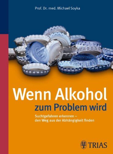 Michael Soyka - Wenn Alkohol zum Problem wird: Suchtgefahren erkennen – den Weg aus der Abhängigkeit finden - Preis vom 12.10.2026 11:37:12 h