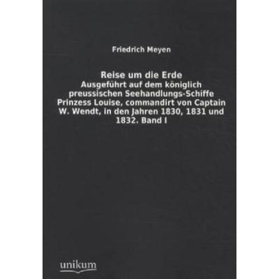 Reise um die Erde. Bd.1, Taschenbuch von Friedrich Meyen, Europäischer Hochschulverlag, 978-3-8457-1248-2