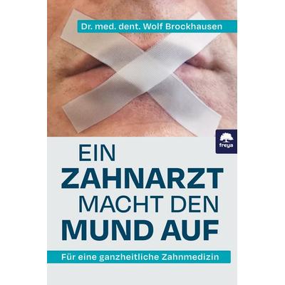 Ein Zahnarzt macht den Mund auf, Gebundene Ausgabe von Wolf med. dent. Brockhausen, Freya, 978-3-99025-498-1