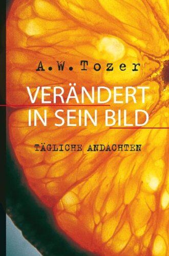 Tozer, A. W. - Verändert in Sein Bild - Preis vom 17.10.2026 19:25:27 h