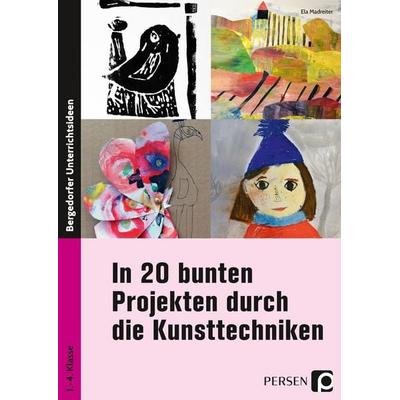 In 20 bunten Projekten durch die Kunsttechniken, Taschenbuch von Ela Madreiter, Persen Verlag in der AAP Lehrerwelt GmbH, 978-3-403-20523-4